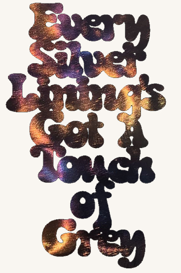 Every Silver Lining's Got A Touch of Grey Metal Art