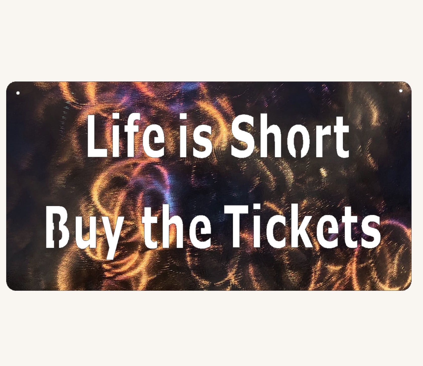 Life is Short, Buy the Tickets Metal Art Rectangle