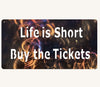 Life is Short, Buy the Tickets Metal Art Rectangle