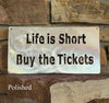 Life is Short, Buy the Tickets Metal Art Rectangle