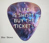 Life is Short Buy the Tickets Guitar Pick Metal Art