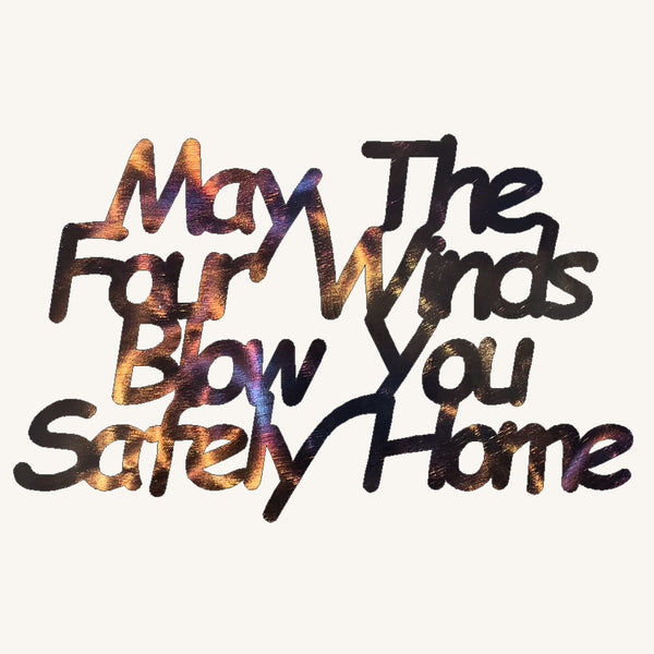 May the Four Winds Blow You Safely Home Metal Art