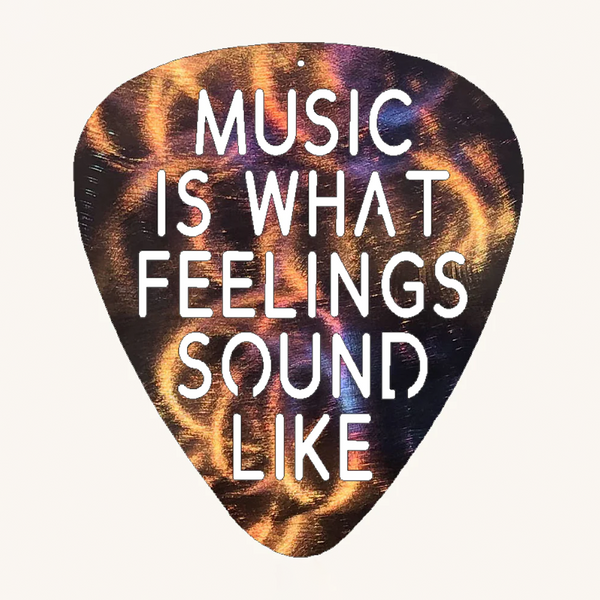 Music is What Feelings Sound Like Guitar Pick Metal Art