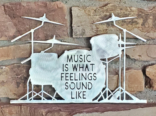 Music is What Feelings Sound Like with Drum Set Metal Art