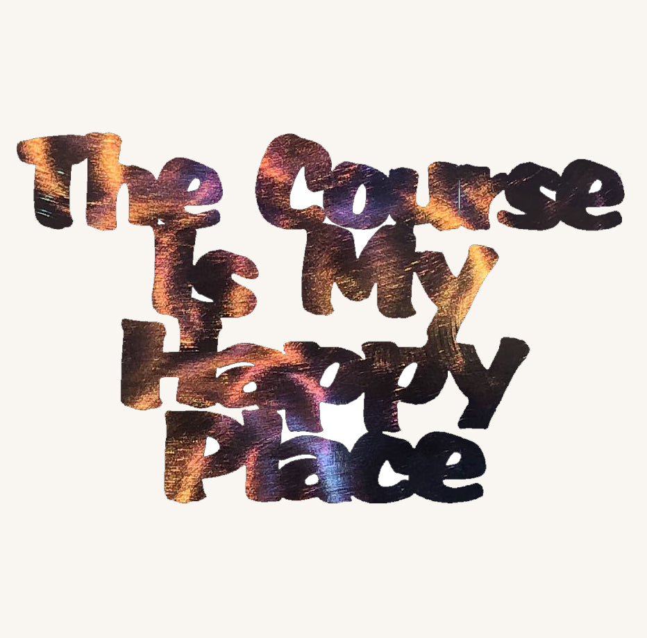 The Course is My Happy Place Golf Metal Art