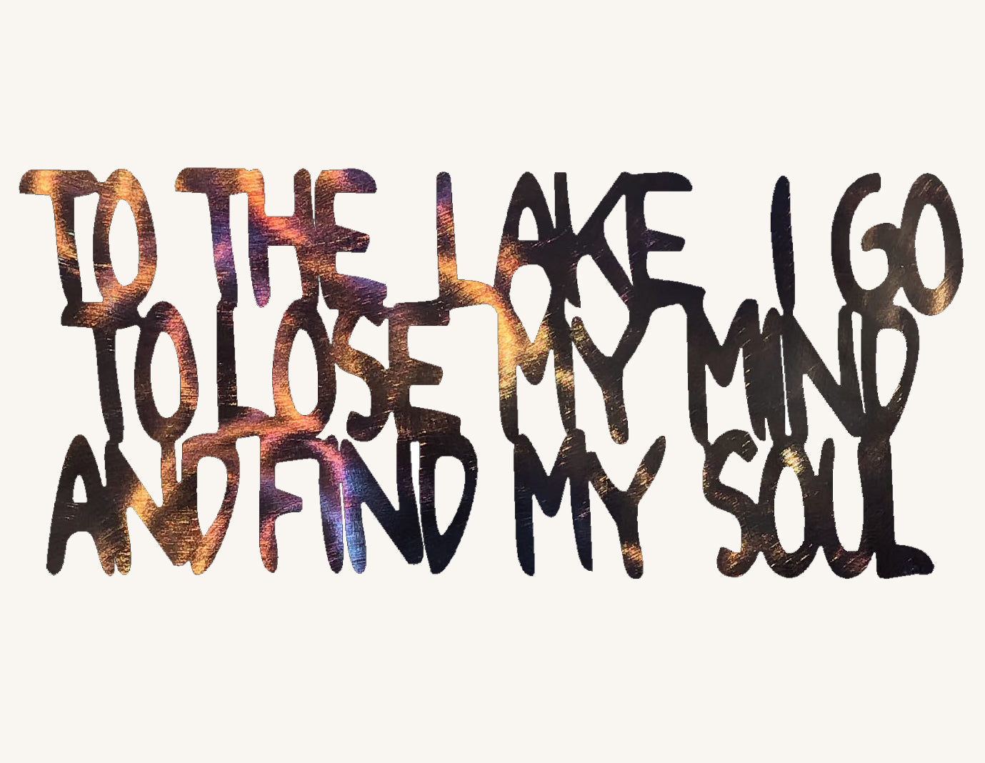 To the Lake I Go to Lose My Mind and Find My Soul Metal Sculpture - 16