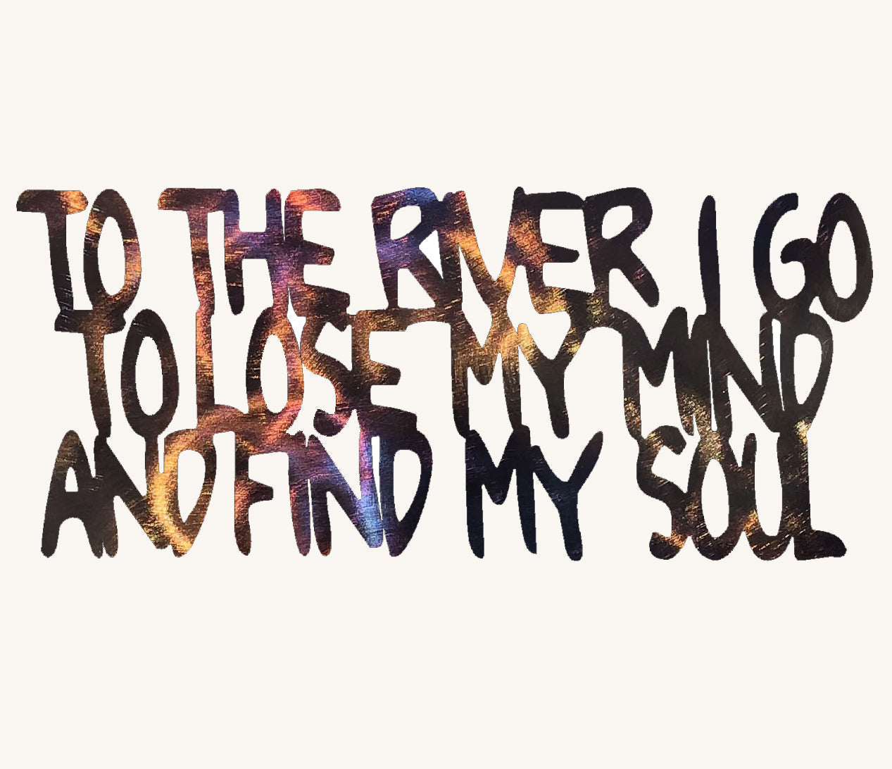 To the River I Go to Lose My Mind and Find My Soul Metal Sculpture - 16