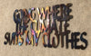 Going Where the Climate Suits My Clothes Metal Art - 14"