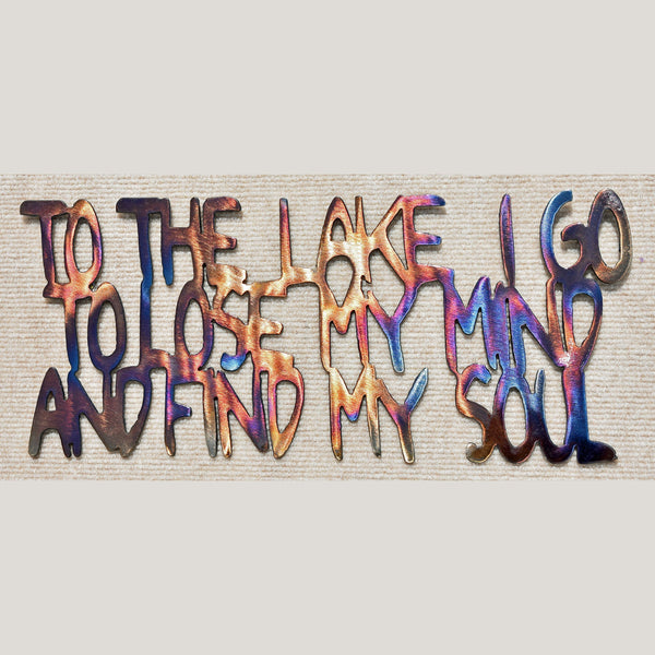 To the Lake I Go to Lose My Mind and Find My Soul Metal Sculpture - 16"