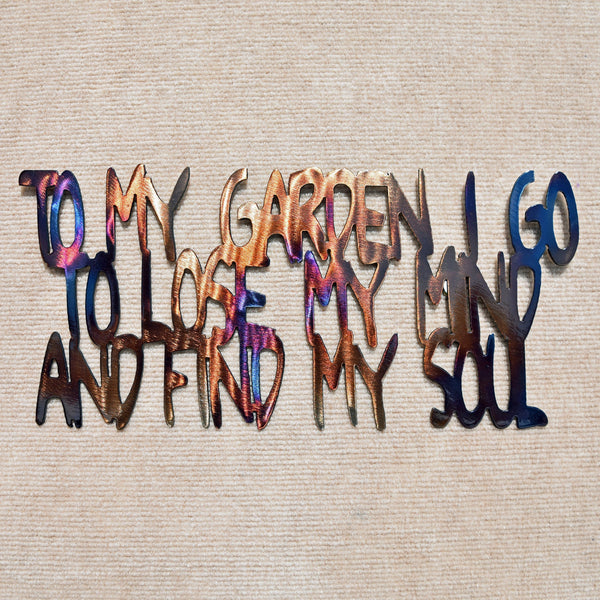 To My Garden I Go To Lose My Mind and Find My Soul Metal Gardening Sculpture