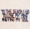 To the Beach I Go to Lose My Mind and Find My Soul Metal Sculpture